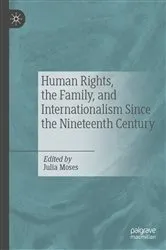 Book cover of Human Rights, the Family, and Internationalism Since the Nineteenth Century by Julia Moses