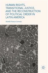 Book cover of Human Rights, Transitional Justice, and the Reconstruction of Political Order in Latin America by Michelle Frances Carmody