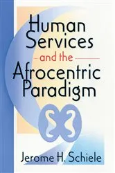 Book cover of Human Services and the Afrocentric Paradigm by Jerome Schiele
