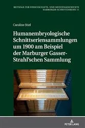 Book cover of Humanembryologische Schnittseriensammlungen um 1900 am Beispiel der Marburger Gasser-Strahl’schen Sammlung by Irmtraud Sahmland