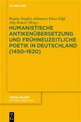 Book cover of Humanistische Antikenübersetzung und frühneuzeitliche Poetik in Deutschland (1450–1620) by Regina Toepfer