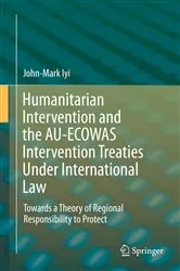 Book cover of Humanitarian Intervention and the AU-ECOWAS Intervention Treaties Under International Law by John-Mark Iyi
