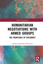 Book cover of Humanitarian Negotiations with Armed Groups by Ashley Clements