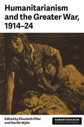 Book cover of Humanitarianism and the Greater War, 1914–24 by Elisabeth Piller