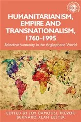 Book cover of Humanitarianism, empire and transnationalism, 1760-1995 by Joy Damousi