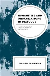 Book cover of Humanities and Organizations in Dialogue by Ghislain Deslandes