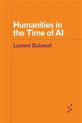 Book cover of Humanities in the Time of AI by Laurent Dubreuil