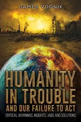 Book cover of Humanity in Trouble and Our Failure to Act by James Vodnik