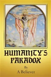 Book cover of Humanity's Paradox by A Believer
