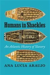 Book cover of Humans in Shackles by Ana Lucia Araujo