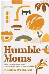 Book cover of Humble Moms by Kristen Wetherell