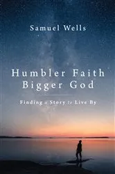 Book cover of Humbler Faith, Bigger God by Samuel Wells
