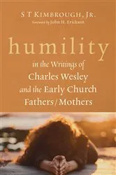 Book cover of Humility in the Writings of Charles Wesley and the Early Church Fathers/Mothers by S T Jr. Kimbrough