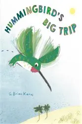Book cover of Hummingbird's Big Trip by G. Brian Karas