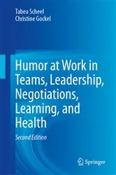 Book cover of Humor at Work in Teams, Leadership, Negotiations, Learning, and Health (2nd ed.) by Tabea Scheel