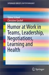 Book cover of Humor at Work in Teams, Leadership, Negotiations, Learning and Health by Tabea Scheel