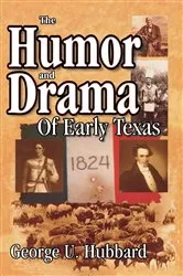 Book cover of Humor & Drama of Early Texas by George Hubbard