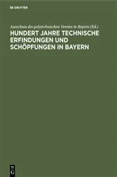 Book cover of Hundert Jahre technische Erfindungen und Schöpfungen in Bayern by Ausschuss des polytechnischen Vereins in Bayern