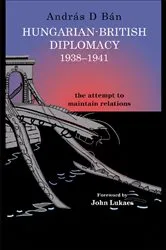 Book cover of Hungarian-British Diplomacy 1938-1941 by András D. Bán