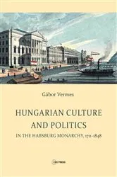 Book cover of Hungarian Culture and Politics in the Habsburg Monarchy 1711-1848 by Gábor Vermes