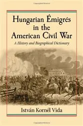 Book cover of Hungarian Emigres in the American Civil War by István Kornél Vida