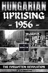 Book cover of Hungarian Uprising 1956 by A.J. Kingston