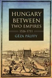Book cover of Hungary between Two Empires 1526–1711 by Géza Pálffy