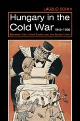 Book cover of Hungary in the Cold War, 1945-1956 by László Borhi