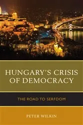 Book cover of Hungary’s Crisis of Democracy by Peter Wilkin