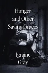 Book cover of Hunger and Other Saving Graces by Unknown