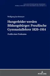 Book cover of Hungerleider werden Bildungsbuerger: Preußische Gymnasiallehrer 1820–1914 by Holger Thünemann