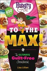 Book cover of Hungry Girl to the Max! by Lisa Lillien