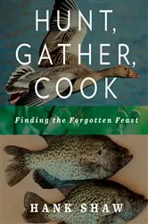 Book cover of Hunt, Gather, Cook by Hank Shaw