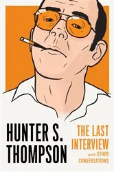 Book cover of Hunter S. Thompson: The Last Interview by Hunter S. Thompson