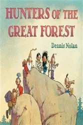Book cover of Hunters of the Great Forest by Dennis Nolan