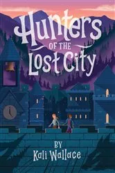 Book cover of Hunters of the Lost City by Kali Wallace