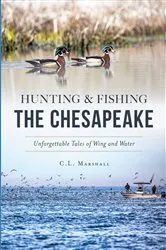 Book cover of Hunting & Fishing the Chesapeake by C.L. Marshall