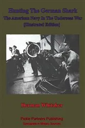 Book cover of Hunting The German Shark; The American Navy In The Underseas War [Illustrated Edition] by Unknown