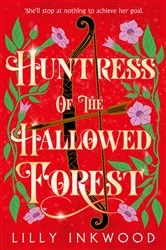 Book cover of Huntress of the Hallowed Forest by Lilly Inkwood