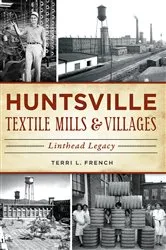 Book cover of Huntsville Textile Mills & Villages by Terri L. French