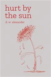 Book cover of Hurt by the Sun by D.W. Alexander