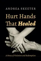 Book cover of Hurt Hands That Healed by Andrea Skeeter