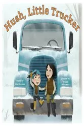 Book cover of Hush, Little Trucker by Kim Norman