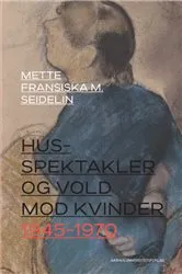 Book cover of Husspektakler og vold mod kvinder 1945-1970 by Mette Fransiska M. Seidelin