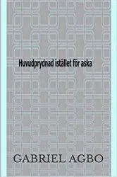 Book cover of Huvudprydnad istället för aska by Gabriel Agbo