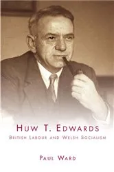 Book cover of Huw T. Edwards by Paul Ward