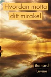 Book cover of Hvordan motta ditt mirakel by Bernard Levine
