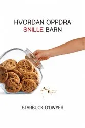Book cover of Hvordan oppdra snille barn by Starbuck O'Dwyer