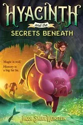 Book cover of Hyacinth and the Secrets Beneath by Jacob Sager Weinstein