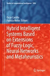 Book cover of Hybrid Intelligent Systems Based on Extensions of Fuzzy Logic, Neural Networks and Metaheuristics by Oscar Castillo
